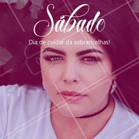 Um ótimo sábado para você! Que tal agendar um horário para fazer as sobrancelhas? #sobrancelhas #ahazou #designsobrancelhas #semanal #sabado