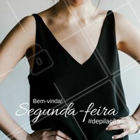 Boa segunda-feira pra você! 💛 #segundafeira #ahazou #semanal #bemvinda #depilação