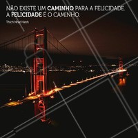 A felicidade é o caminho. #motivacional #ahazou #inspire-se #frases #felicidade