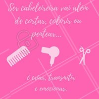Tenho orgulho da minha profissão. Minha missão é deixar você mais bonita. #cabeleireiro #ahazou #frases