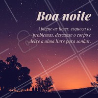 Boa noite, esqueça os problemas e durma bem. Amanhã é um novo dia. #boanoite #ahazou #novodia #motivacional