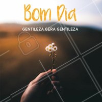 Bom dia, gentileza gera gentileza. #bomdia #ahazou #motivacional