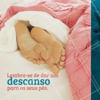 Se você anda bastante, passa parte do dia em pé ou fazendo atividades físicas, olha só a dica: aproveite o momento de folga para descansar os pés. Coloque um travesseiro embaixo das pernas esticadas e relaxe! #pés #ahazou #podologia