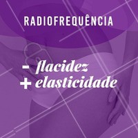 Diga adeus para a flacidez e olá eslasticidade, com a radiofrequência corporal! Agende sua avaliação e conheça. #esteticacorporal #ahazou #radiofrequencia
