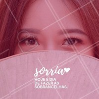 Pode comemorar e ficar feliz porque hoje é dia de cuidar das sobrancelhas! #sobrancelha #ahazou #designdesobrancelha