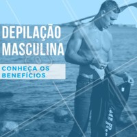 4 benefícios da depilação masculina: 1. Praticidade 2. Aumenta o desempenho nos esportes 3. Realça o tônus muscular 4. Trata a foliculite. #depilacao #homens #ahazou #pelos