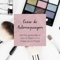 Irá rolar um super curso de automaquiagem no dia XX venha aprender todas as técnicas para conseguir se maquiar sozinha. Informações pelo telefone XXX. #maquiagem #ahazou #curso #automaquiagem #ahazoumaquiagem #make