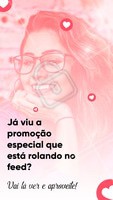 Já viu a promoção especial que está rolando no feed? Vai lá ver e aproveite!