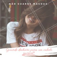 Pra que guardar mágoas? Bora economizar pra ter aquele cabelo bapho! #cabelo #ahazou #motivacional
