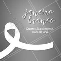 Janeiro branco, quem cuida da mente, cuida da vida! #psicologia #saudemental #saudedocorpo