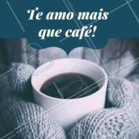 Marque aquela pessoa que você ama mais do que café! #café #amor #ahazou