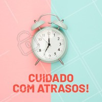 Atrasos prejudicam não só você, mas nossos outros clientes. Fique atento ao seu horário e não se atrase para seu atendimento. #comunicado #ahazou #atrazos