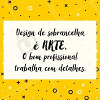 Uma arte que quem pratica é apaixonado! #design #ahazousobrancelha #sobrancelha