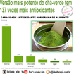 Versão mais potente do chá-verde tem 137 vezes mais antioxidantes.

Leia mais: 
https://www.facebook.com/ProfaLucineiaLeite/photos
/a.489575124554248.1073741840.459835907528170/524159487762478/?type=3&theater